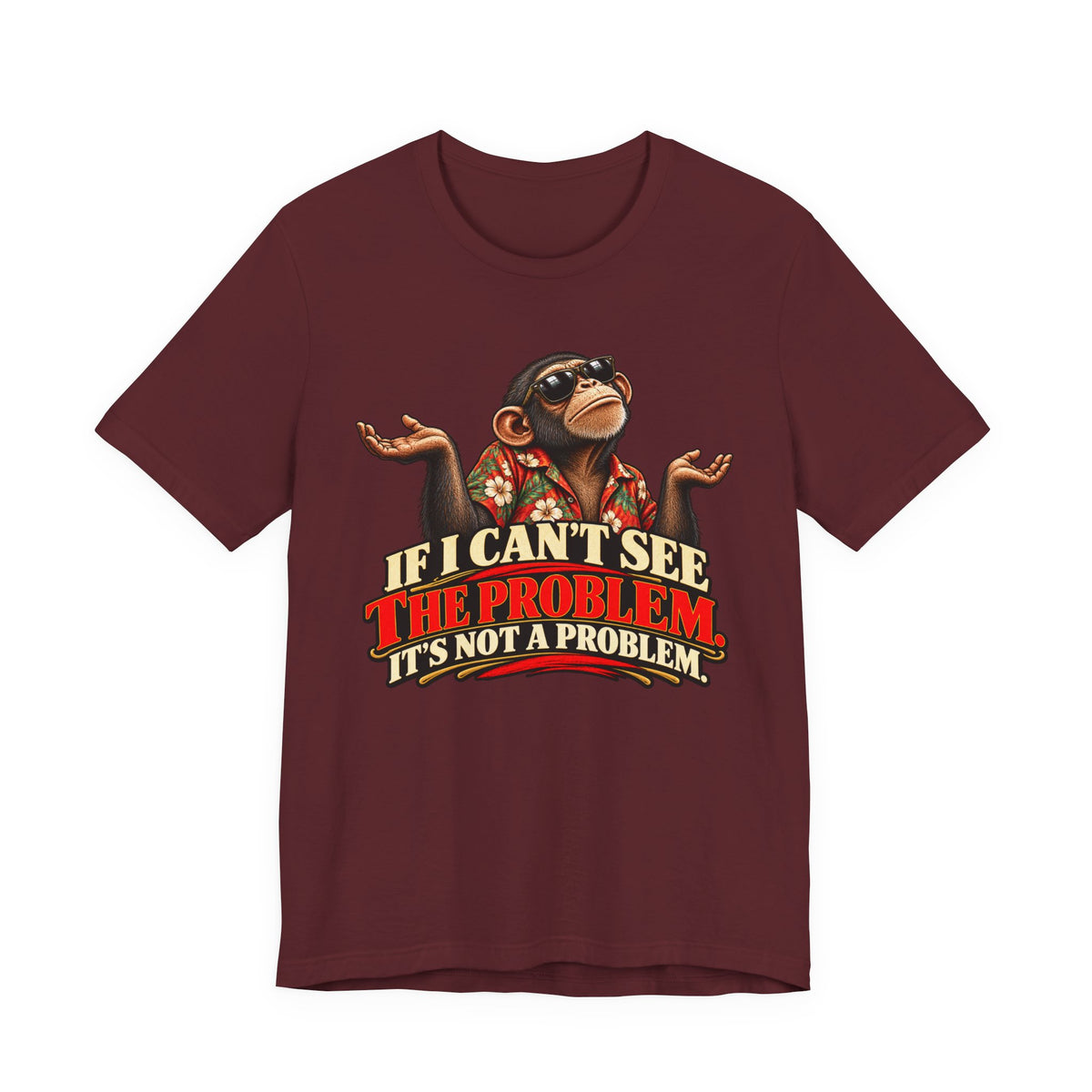 If I Can’t See the Problem, It’s Not a Problem Funny Monkey T-Shirt