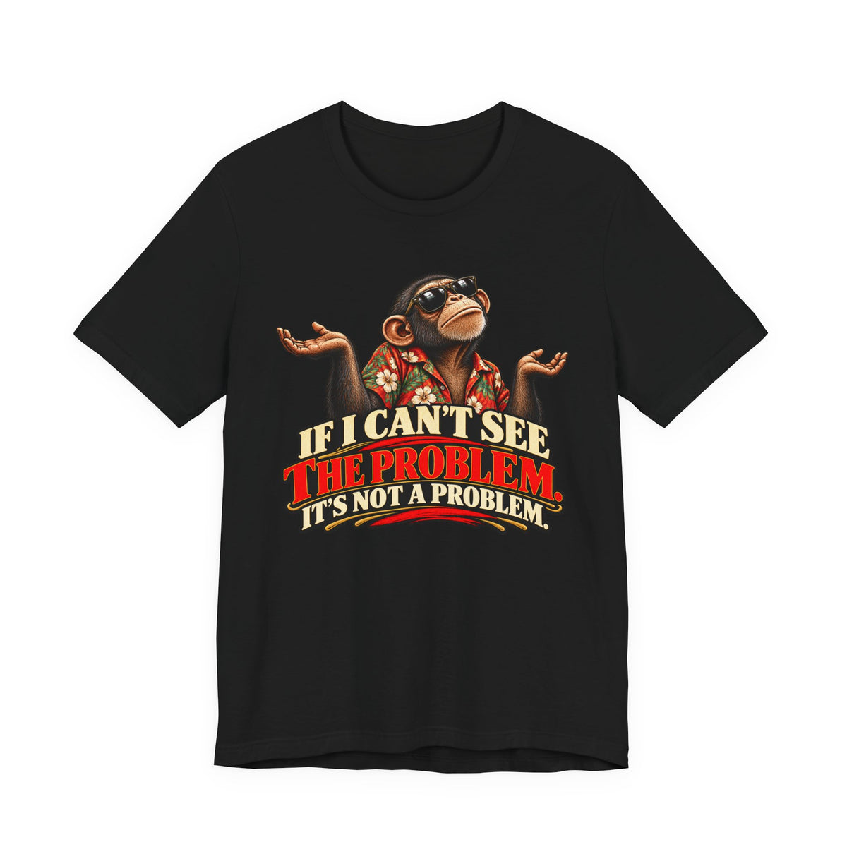If I Can’t See the Problem, It’s Not a Problem Funny Monkey T-Shirt