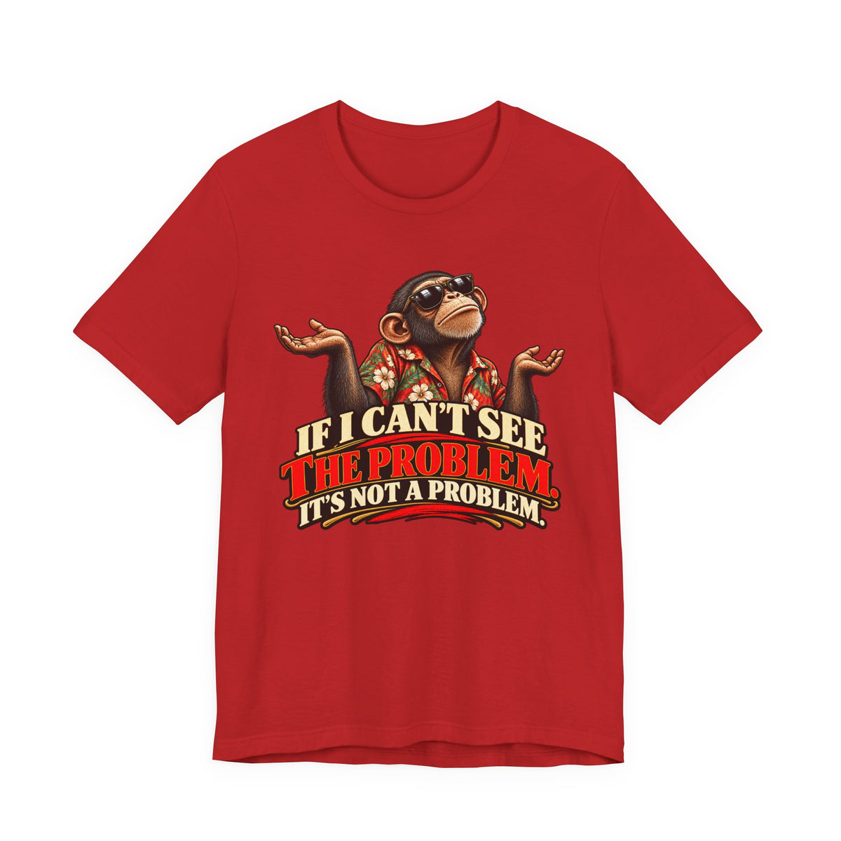 If I Can’t See the Problem, It’s Not a Problem Funny Monkey T-Shirt