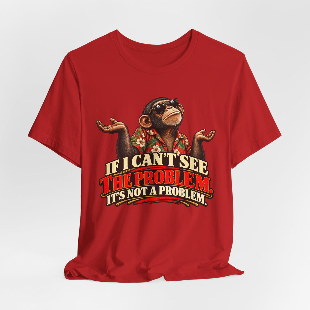 If I Can’t See the Problem, It’s Not a Problem Funny Monkey T-Shirt